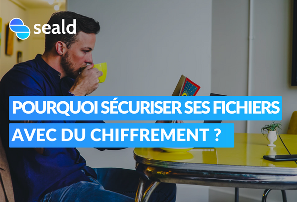 Pourquoi sécuriser ses fichiers avec du chiffrement ?