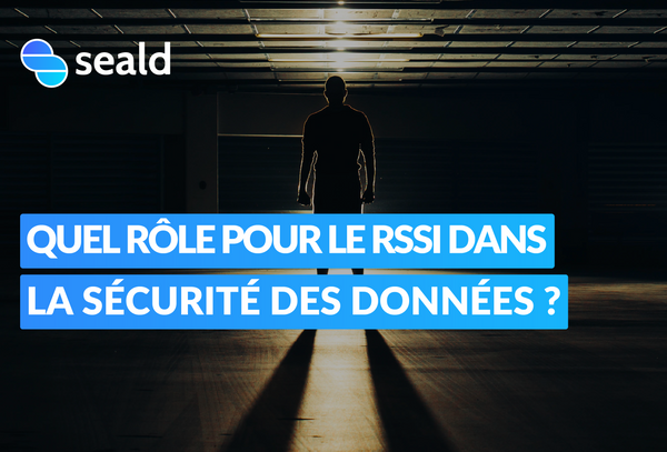 Quel rôle pour le RSSI dans la sécurité des données ?
