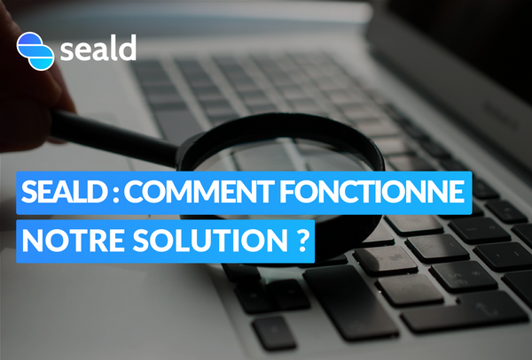 Seald : comment fonctionne notre logiciel de chiffrement